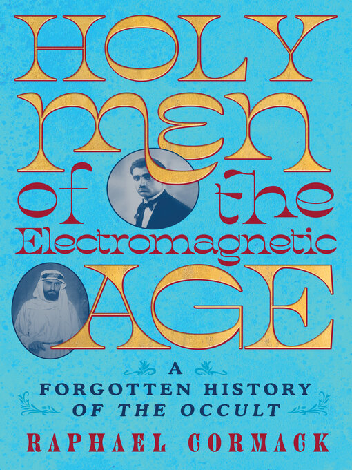 Title details for Holy Men of the Electromagnetic Age by Raphael Cormack - Available
